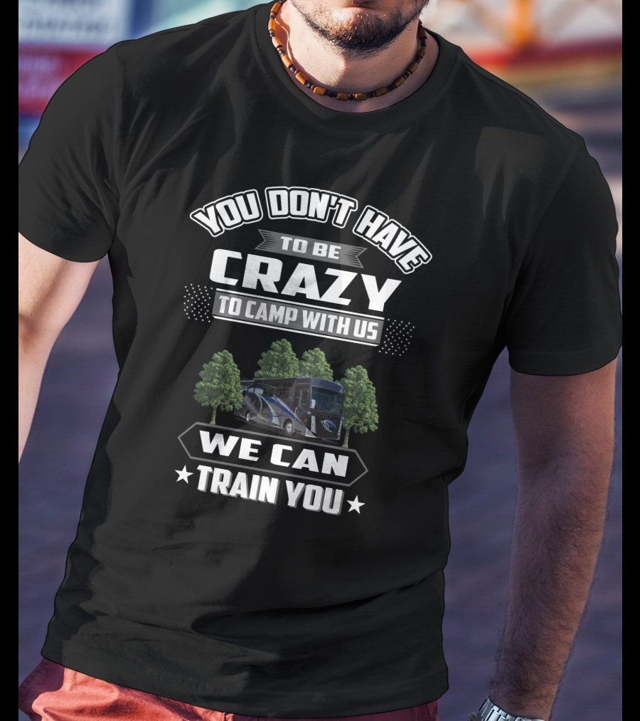You Don't Have To Be Crazy To Camp With Us We Can Train You Thor Aria 3901 T-Shirt