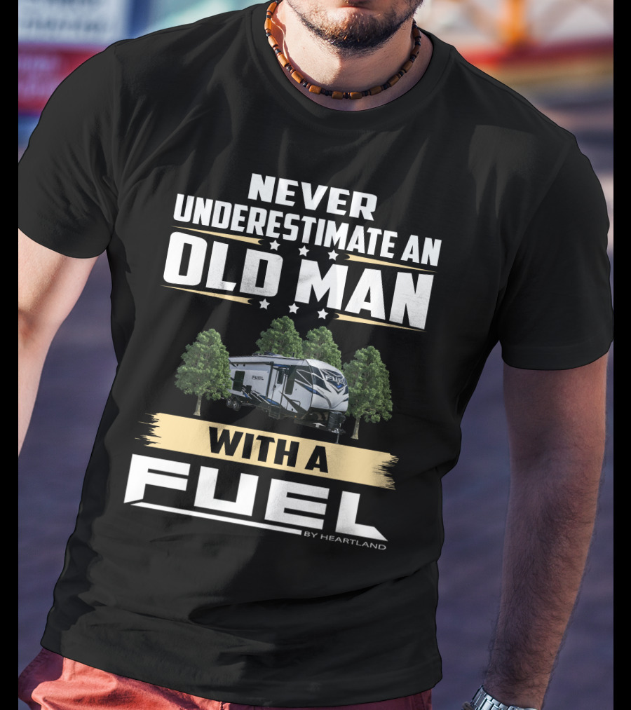 Never Underestimate An Old Man With A Fuel Toy Hauler By Heartland T-Shirt