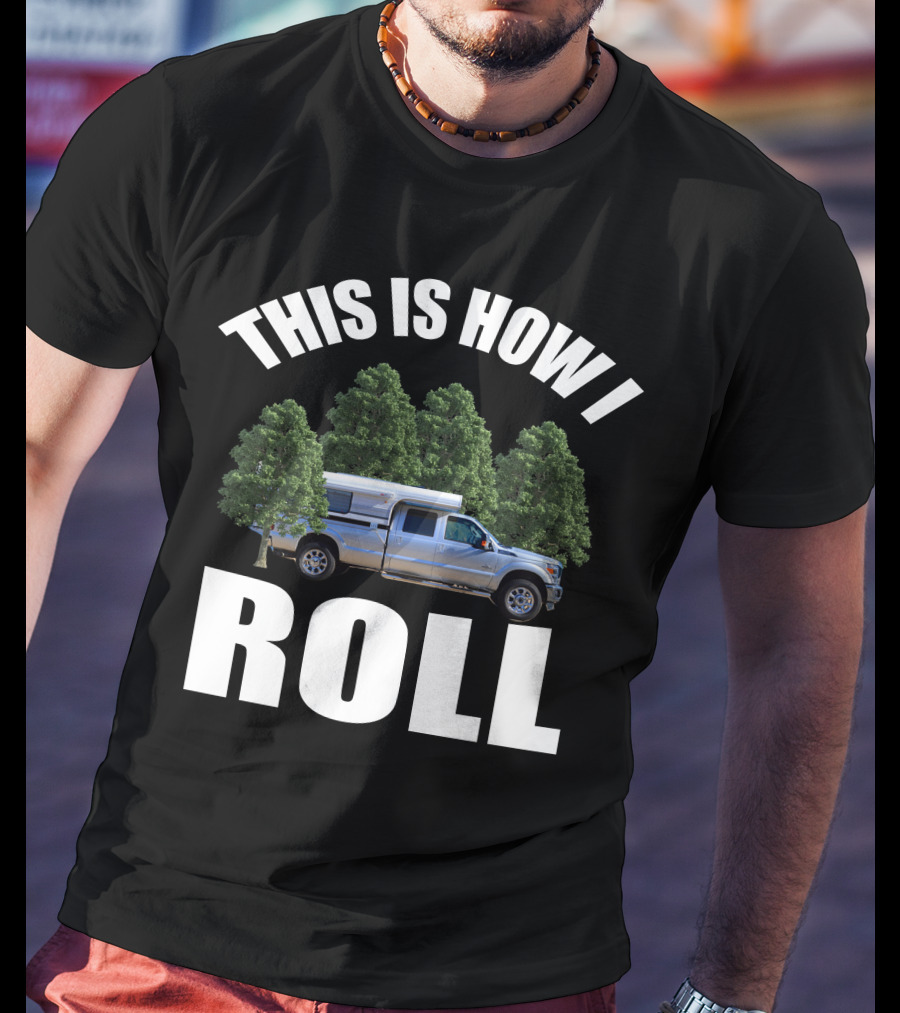 THIS IS HOW I ROLL Alaskan Camper Truck Forest Adventure T-Shirt
