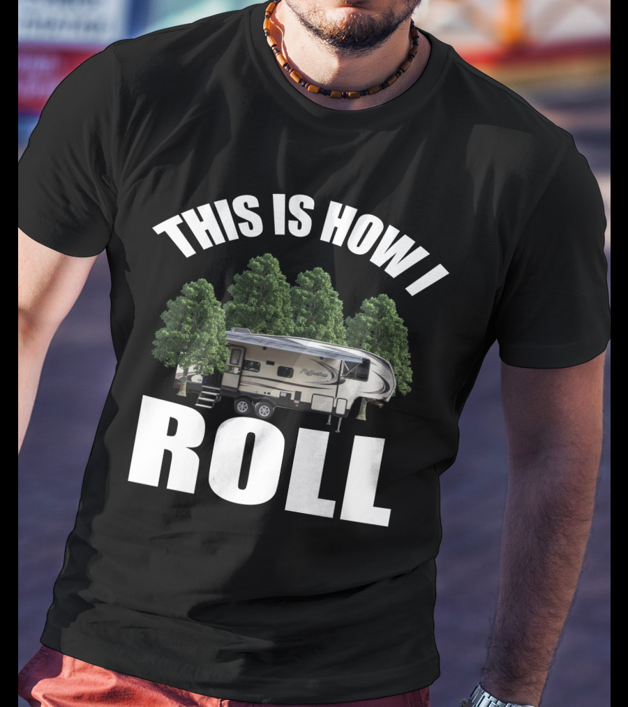This Is How I Roll Camper RV Forest Adventure T-Shirt