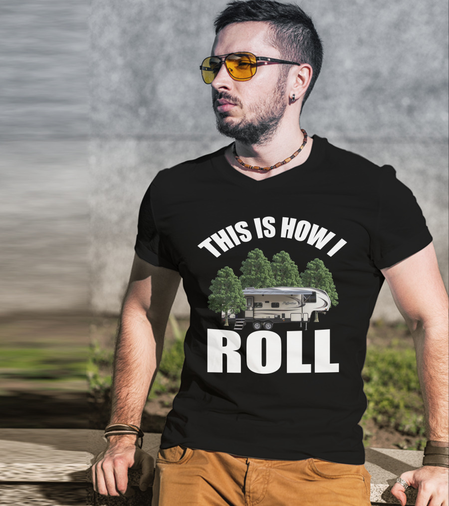 This Is How I Roll Camper RV Forest Adventure T-Shirt