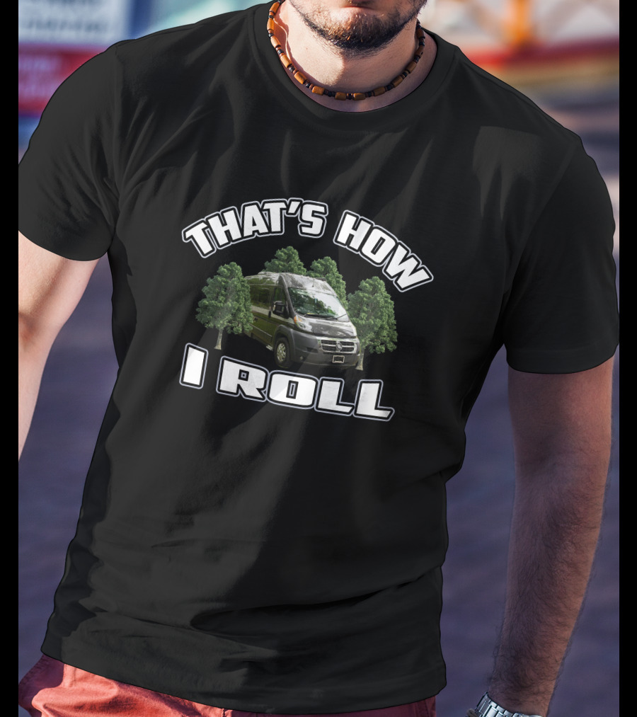 THAT'S HOW I ROLL Van And Trees T-Shirt
