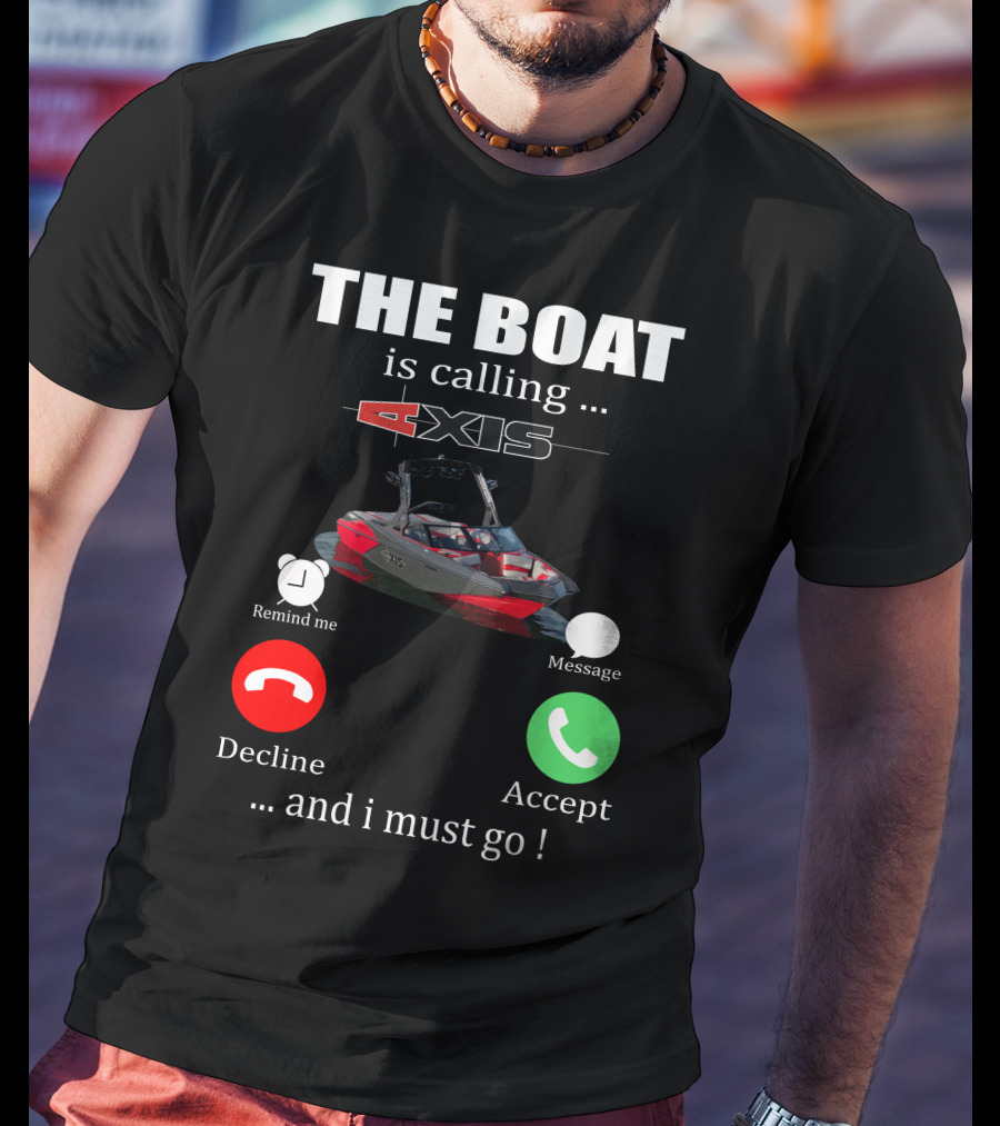 The Boat Is Calling Axis Remind ME Message Decline Accept And I Must Go T-Shirt