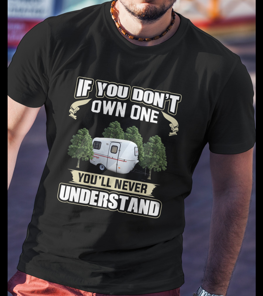 If You Don't Own One You'll Never Understand Scamp 13 Trailer T-Shirt