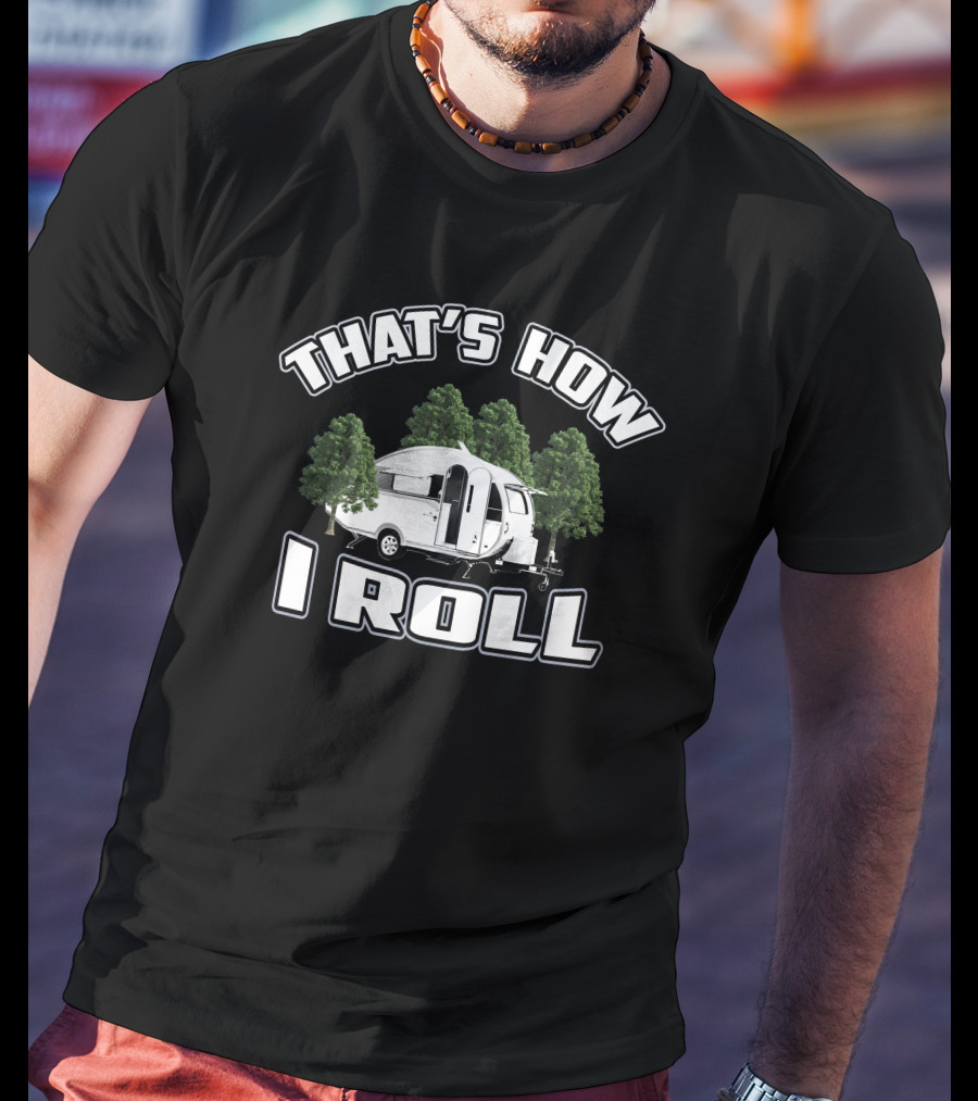 THAT'S HOW I ROLL Camper Forest T-Shirt