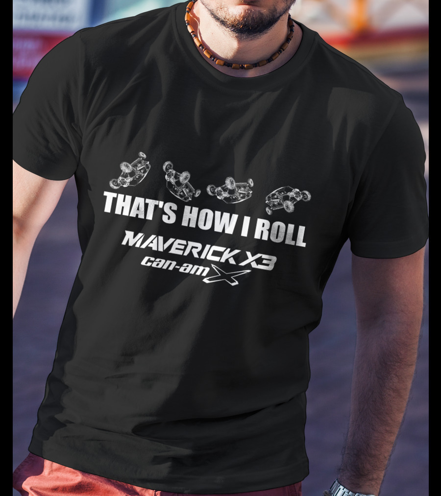 That's How I Roll Maverick X3 Can-Am X T-Shirt