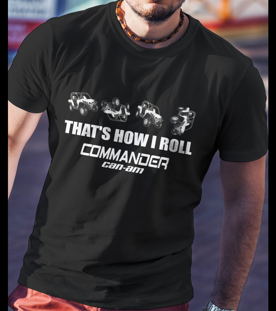 THAT'S HOW I ROLL Commander Can-Am T-Shirt