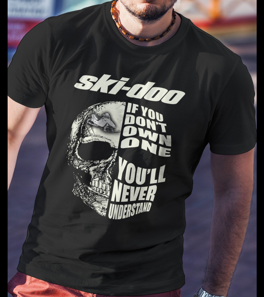 Ski-Doo If You Don't Own One You'll Never Understand Skull T-Shirt