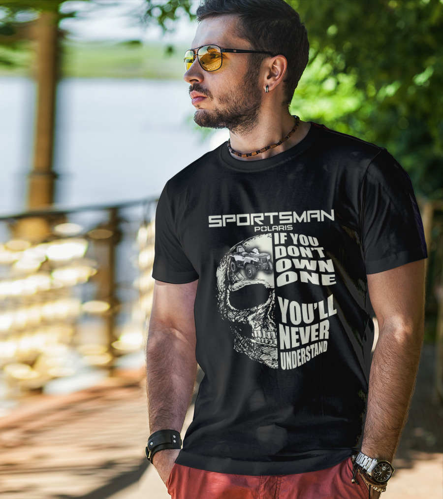 SPORTSMAN POLARIS If You Don't Own One You'll Never Understand T-Shirt