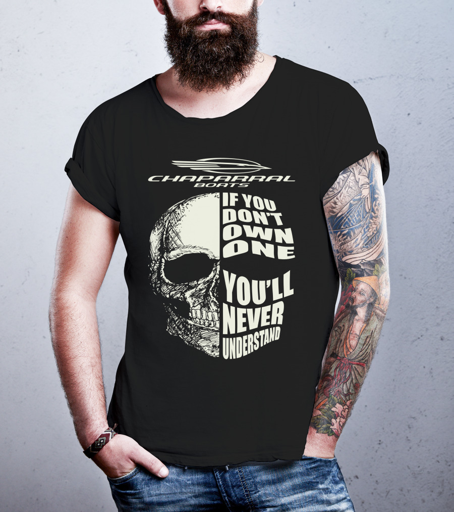 Chaparral Boats Skull If You Don't Own One You'll Never Understand T-Shirt
