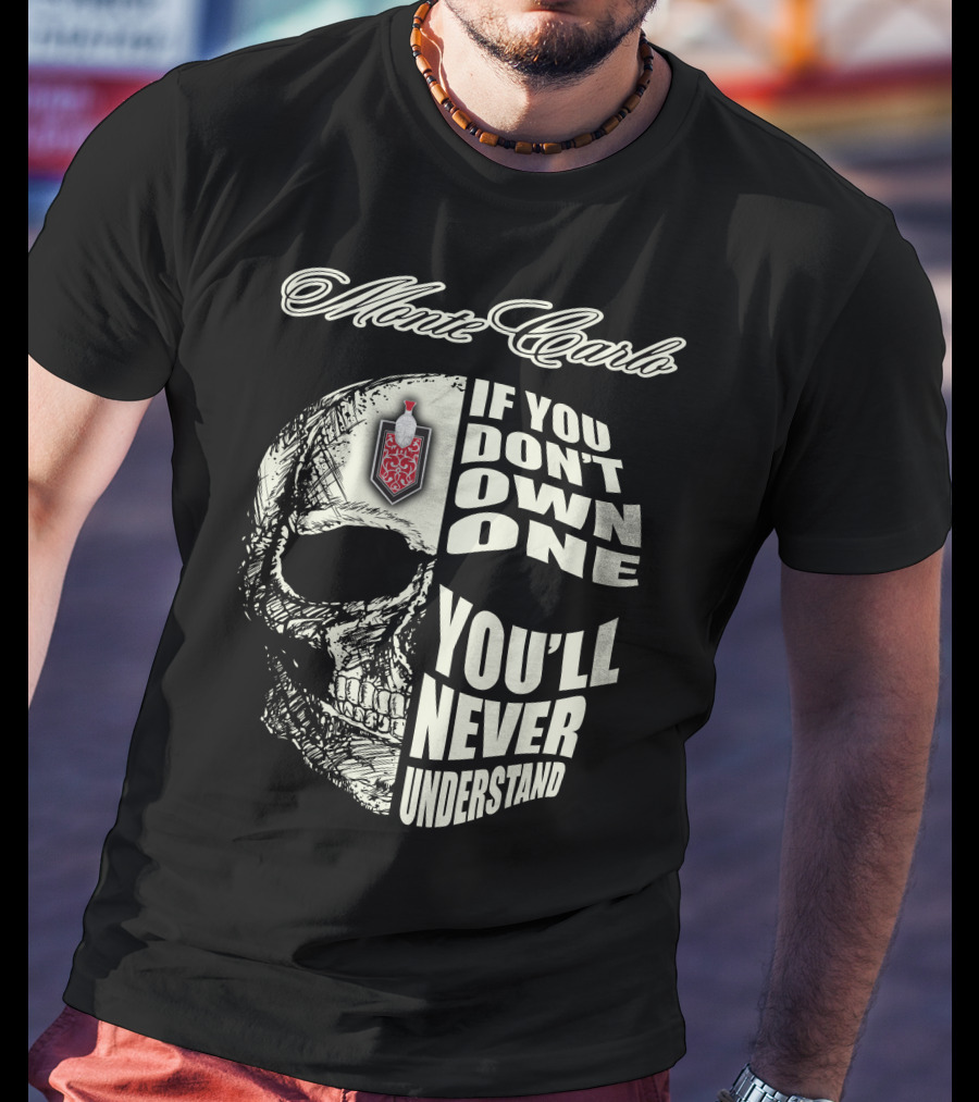 Monte Carlo If You Don't Own One You'll Never Understand T-Shirt
