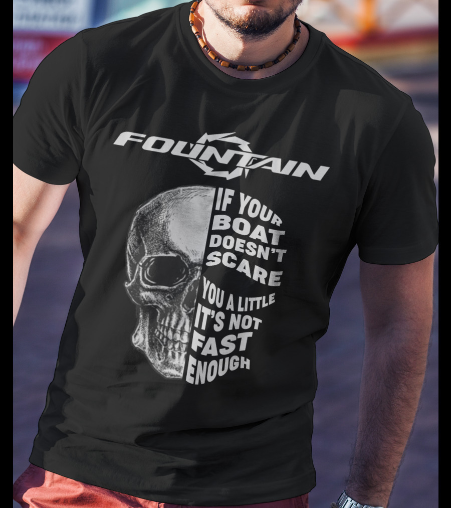 FOUNTAIN If Your Boat Doesn't Scare You A Little It's Not Fast Enough T-Shirt
