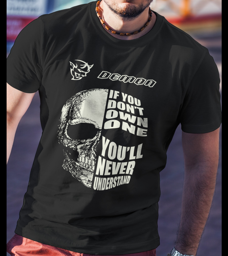 Demon If You Don't Own One You'll Never Understand Skull T-Shirt