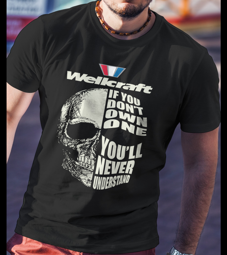 Wellcraft If You Don't Own One You'll Never Understand T-Shirt
