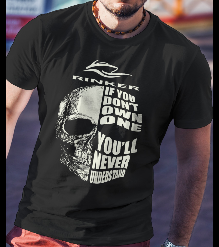 Rinker If You Don't Own One You'll Never Understand T-Shirt