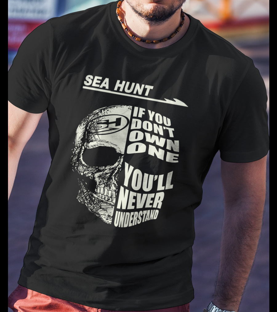 SEA HUNT IF YOU DON'T OWN ONE YOU'LL NEVER UNDERSTAND T-Shirt