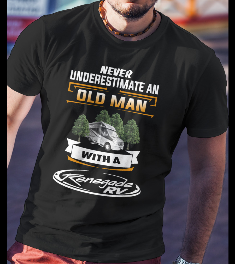 Never Underestimate An Old Man With A Renegade Rv T-Shirt