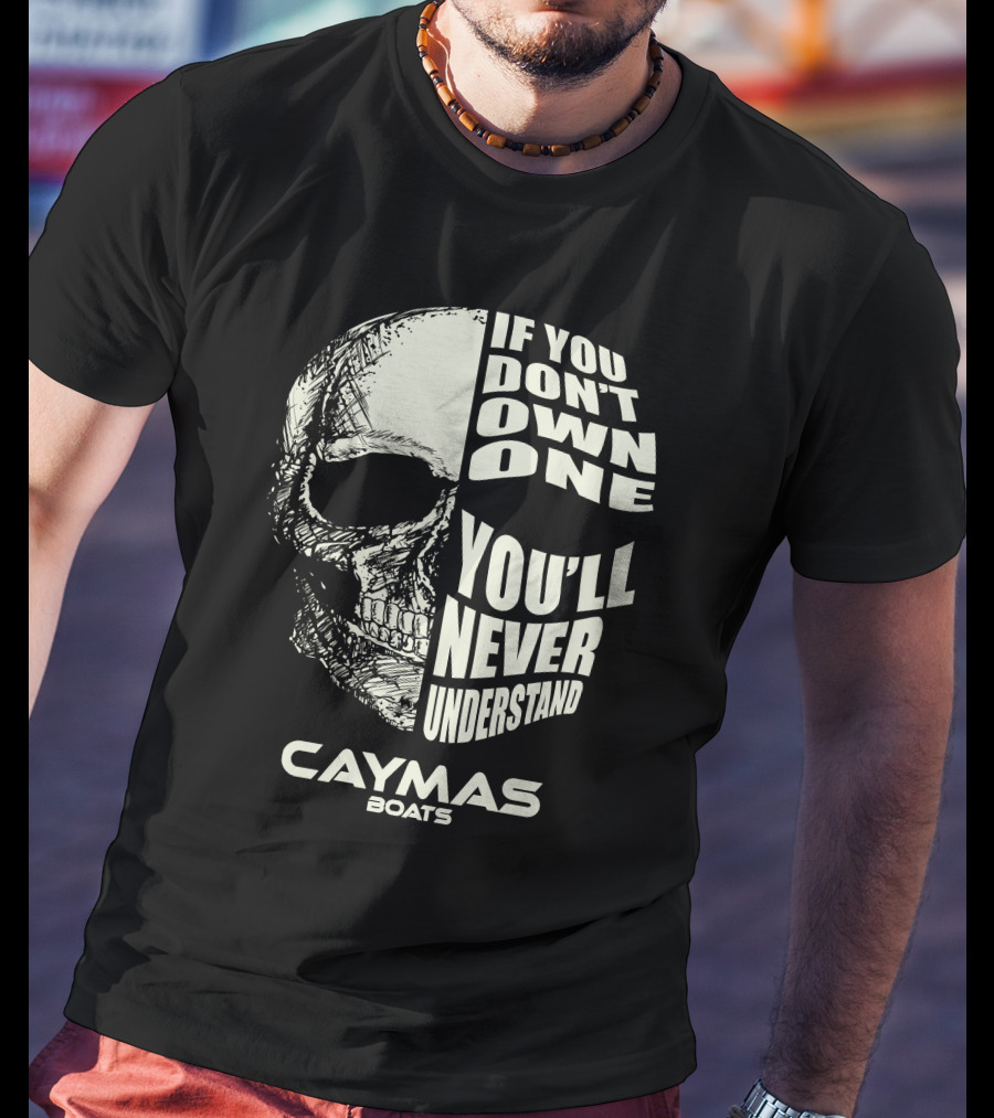 If You Don't Own One You'll Never Understand Caymas Boats T-Shirt