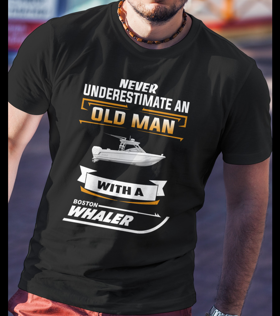 Never Underestimate An Old Man With A Boston Whaler T-Shirt