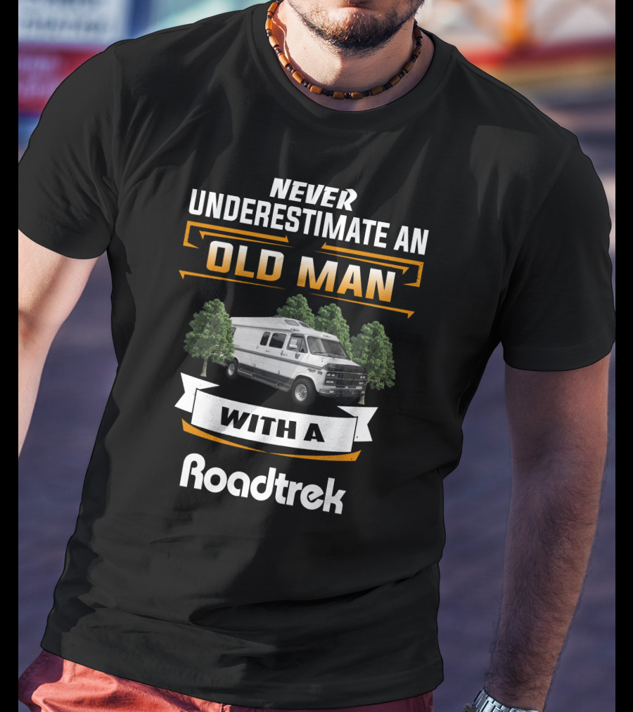 Never Underestimate An Old Man With A Roadtrek T-Shirt