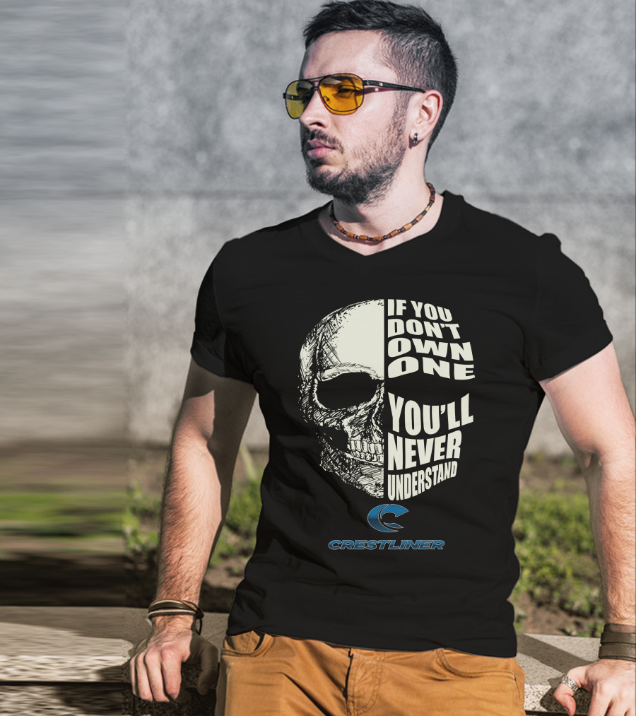Crestliner Boat If You Don't Own One You'll Never Understand Skull T-Shirt