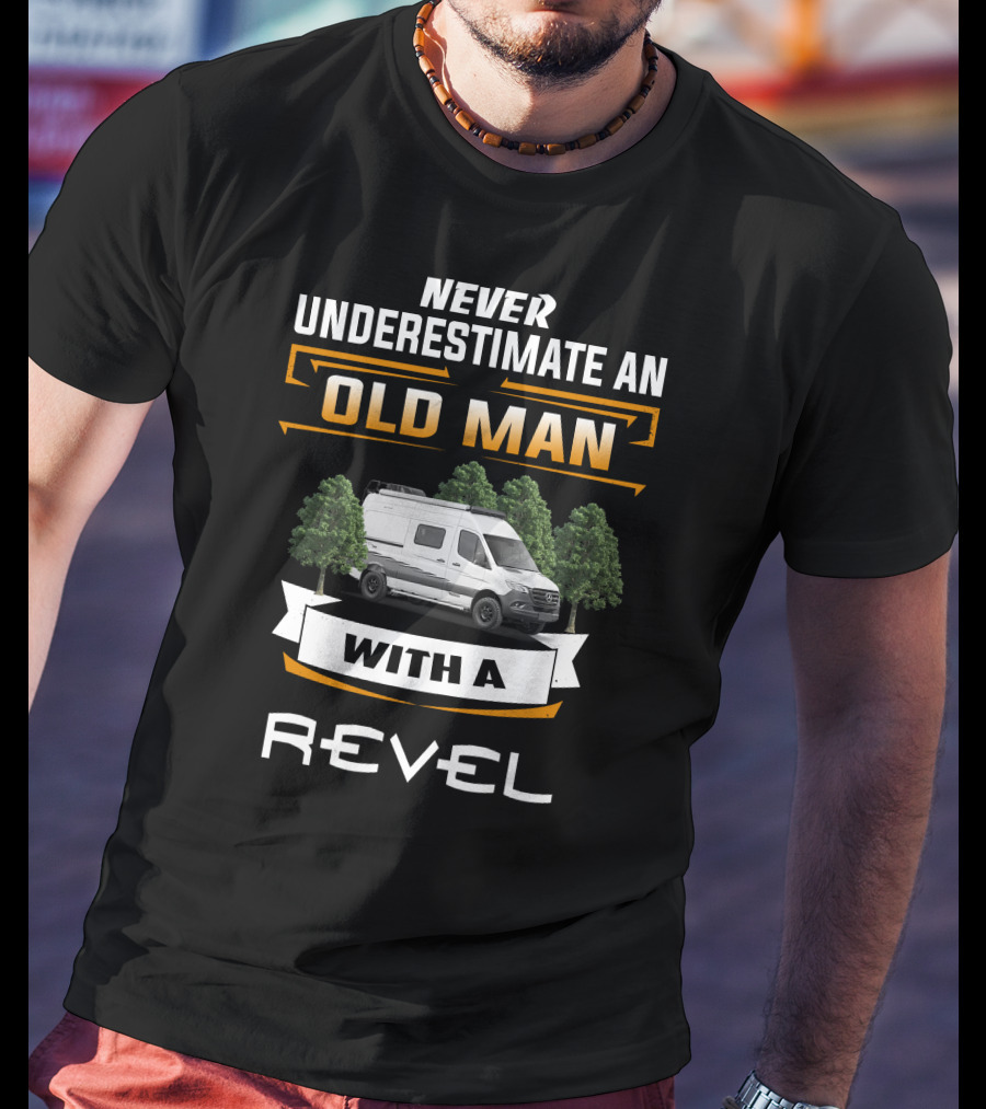 Never Underestimate An Old Man With A Revel T-Shirt