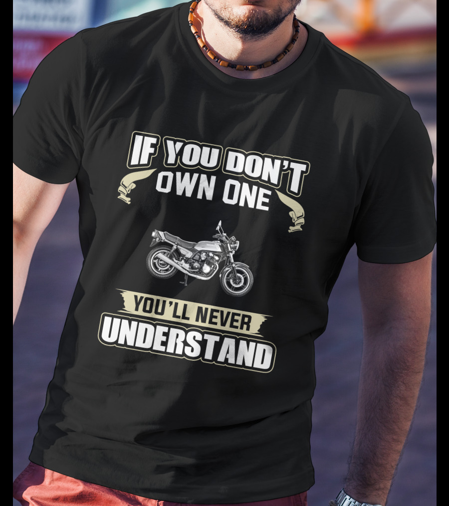 Honda CB900F If You Don't Own One You'll Never Understand T-Shirt
