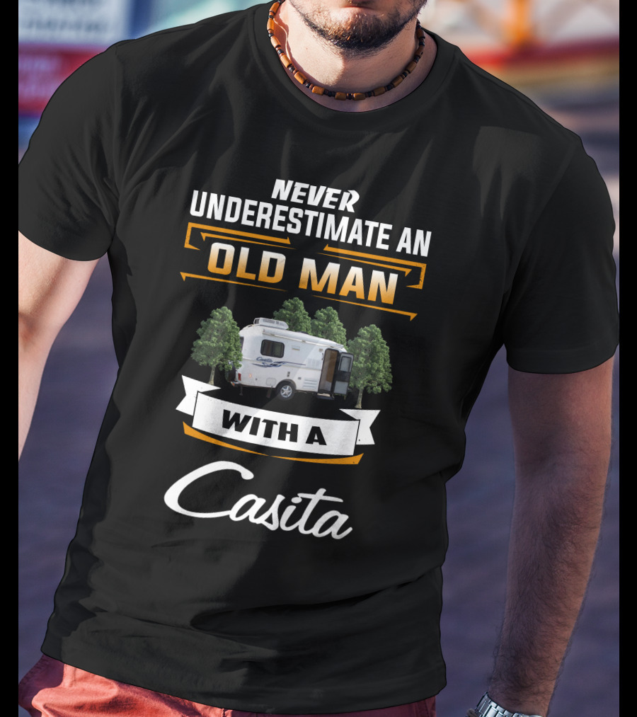 Never Underestimate An Old Man With A Casita T-Shirt
