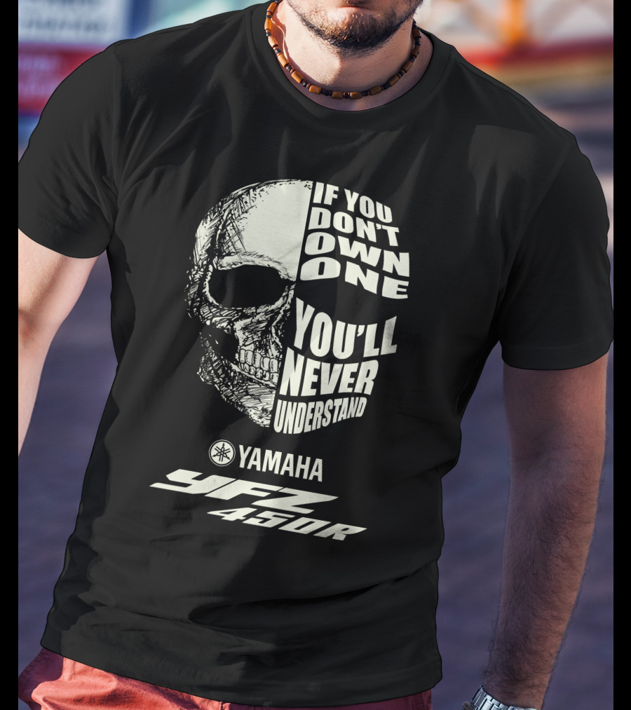 Yamaha YFZ 450R If You Don't Own One You'll Never Understand T-Shirt