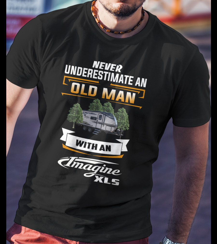 Never Underestimate An Old Man With An Imagine XLS T-Shirt
