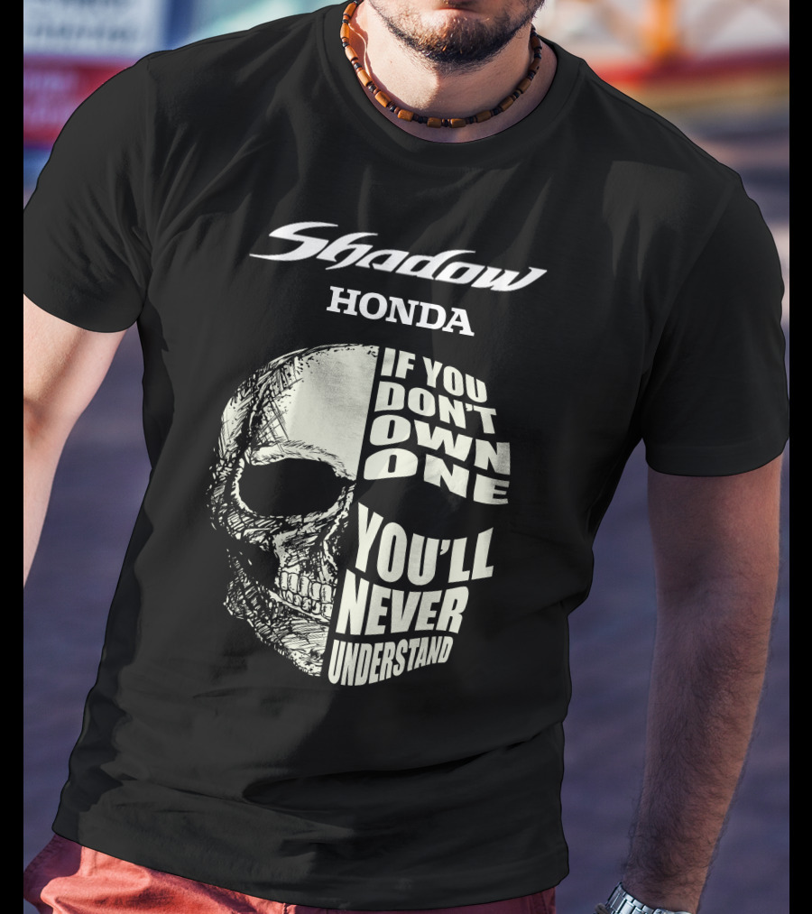 Shadow Honda If You Don't Own One You'll Never Understand T-Shirt