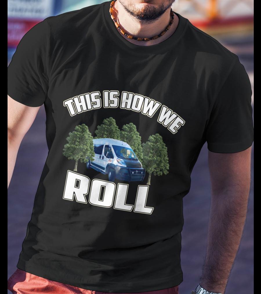 This Is How We Roll Ram Promaster Van With Trees T-Shirt