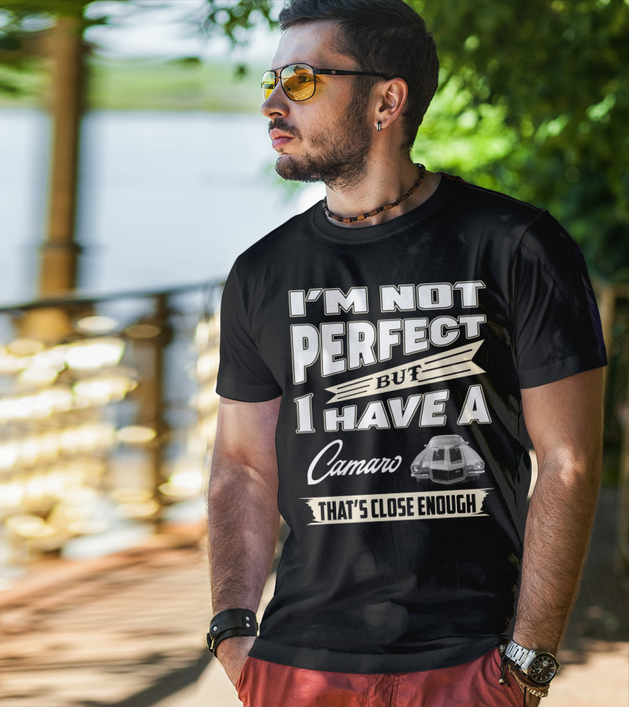 I'm Not Perfect But I Have A Camaro That's Close Enough T-Shirt