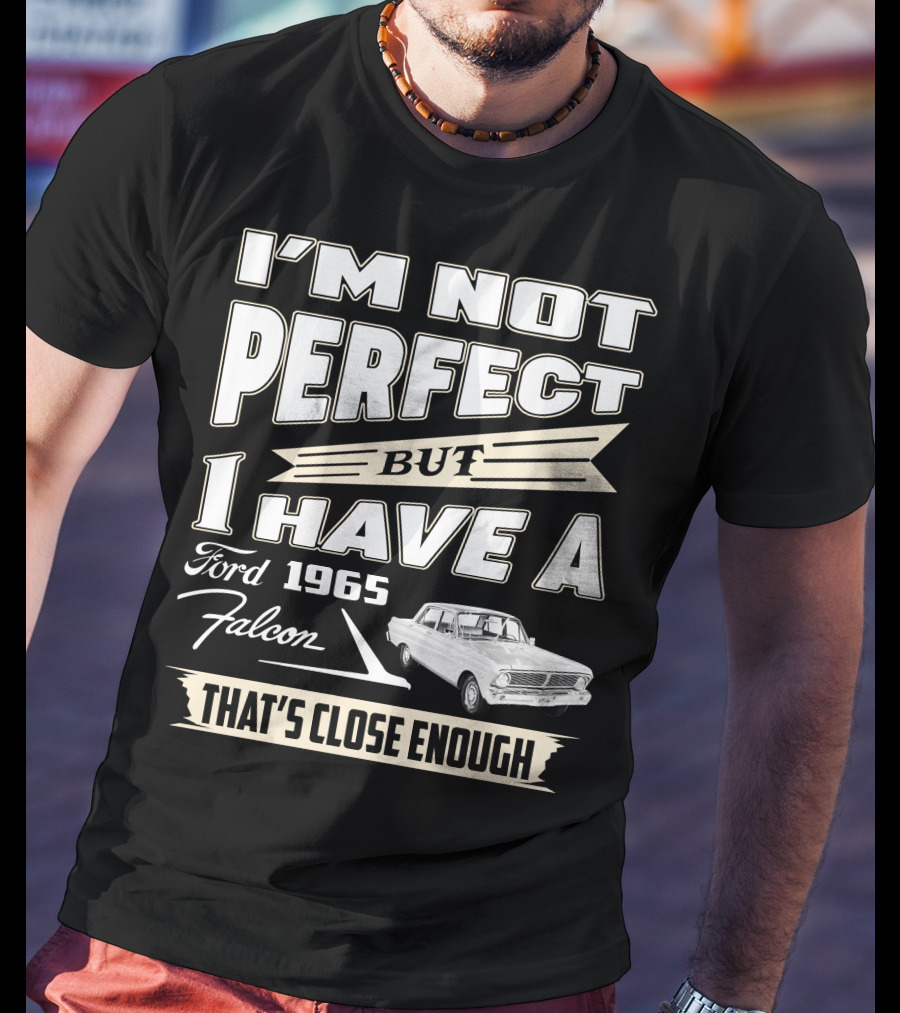 I'm Not Perfect But I Have A 1965 Ford Falcon That's Close Enough T-Shirt