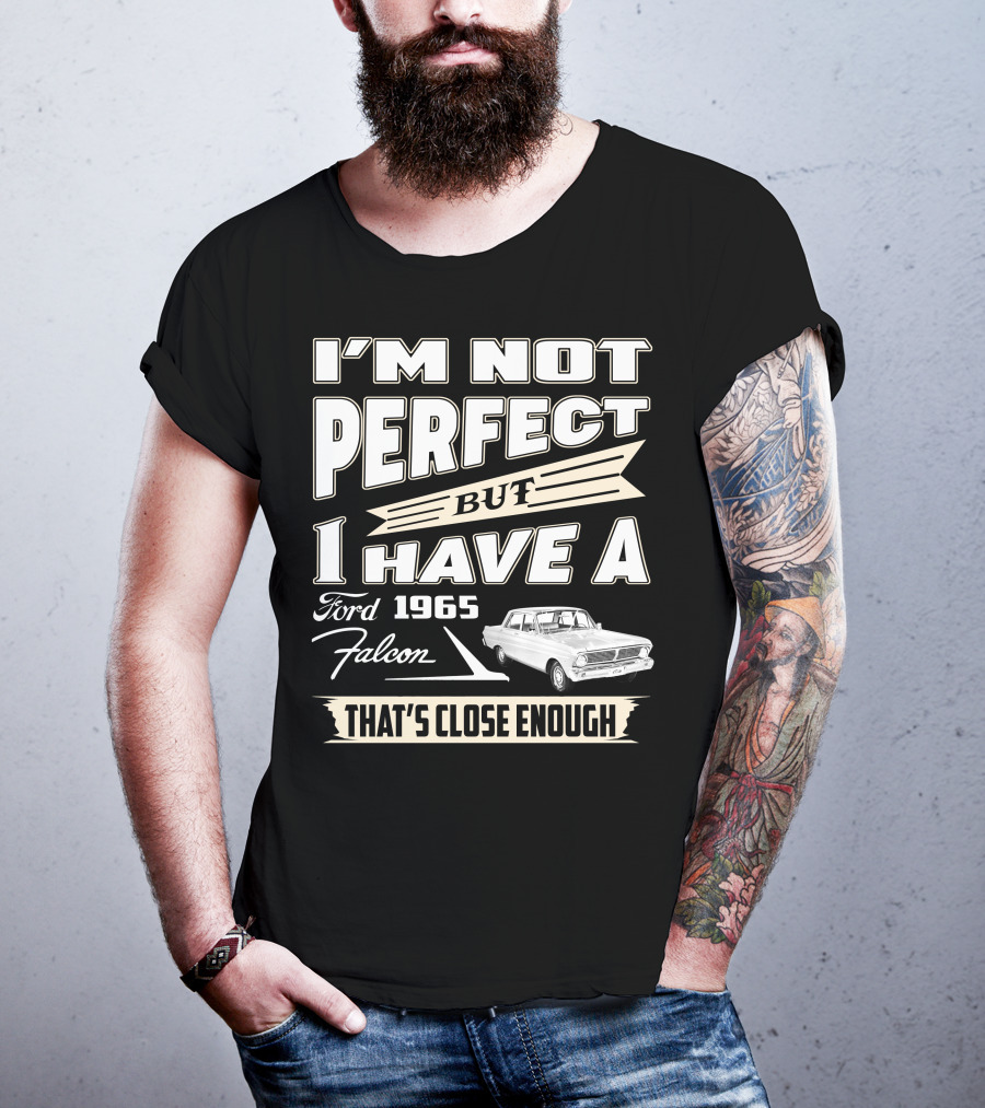 I'm Not Perfect But I Have A 1965 Ford Falcon That's Close Enough T-Shirt