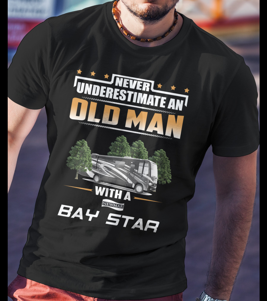 Never Underestimate An Old Man With A Newmar Bay Star T-Shirt