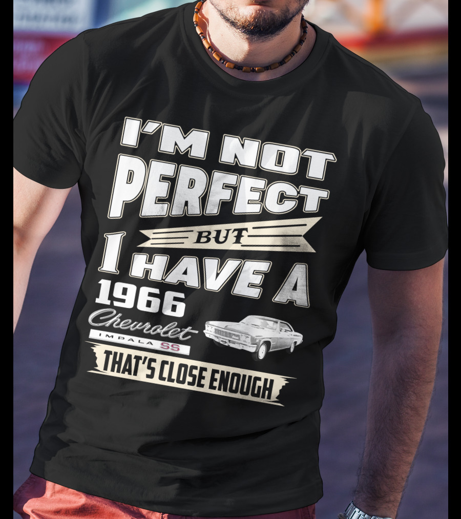 I'm Not Perfect But I Have A 1966 Chevrolet Impala Ss That's Close Enough T-Shirt