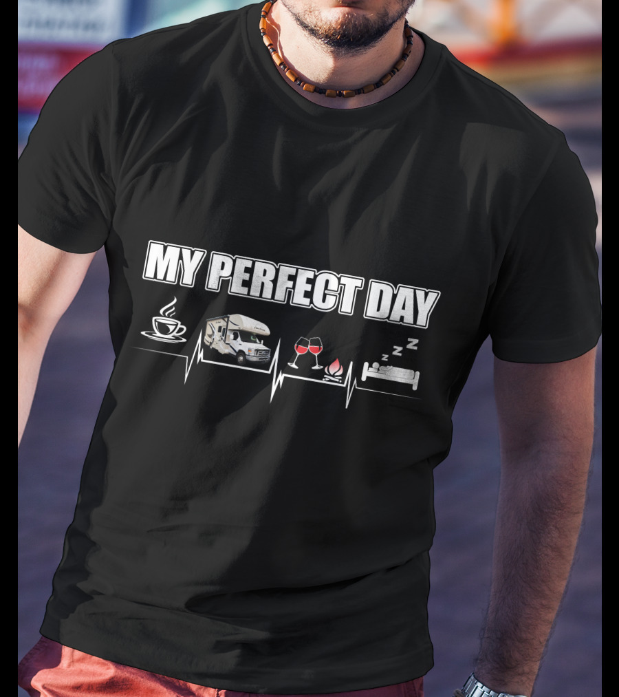 My Perfect Day Thor Motor Coach Four Winds Coffee RV Wine Campfire Sleep T-Shirt