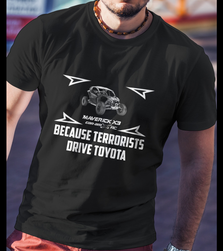 Maverick X3 Can-Am XRC Because Terrorists Drive Toyota T-Shirt