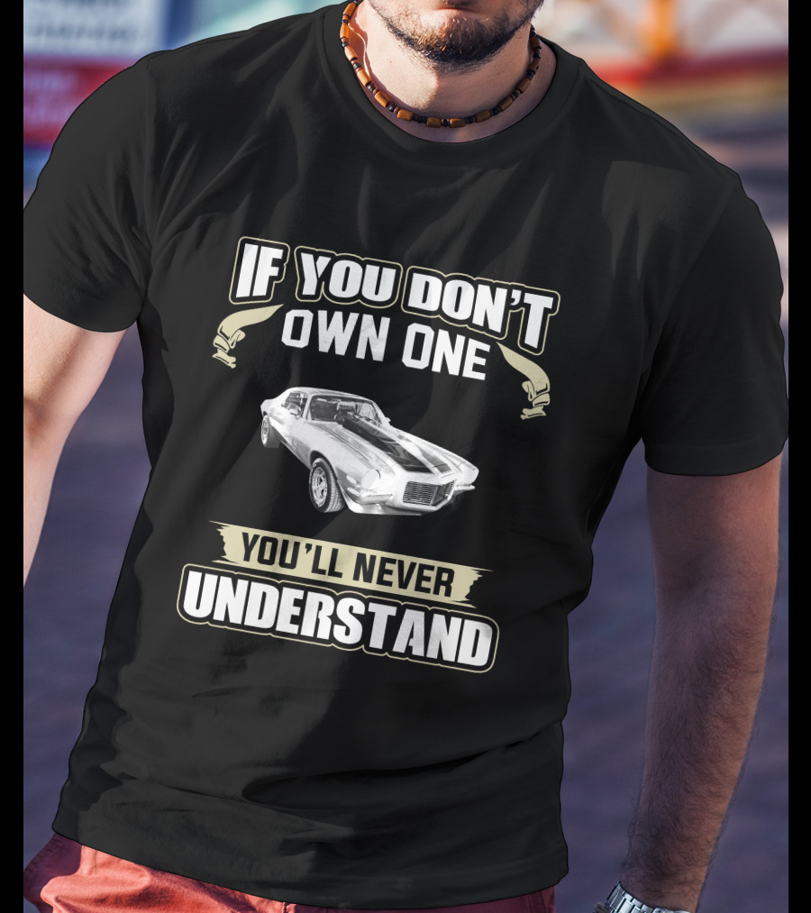 If You Don't Own One Camaro Z28 You'll Never Understand T-Shirt