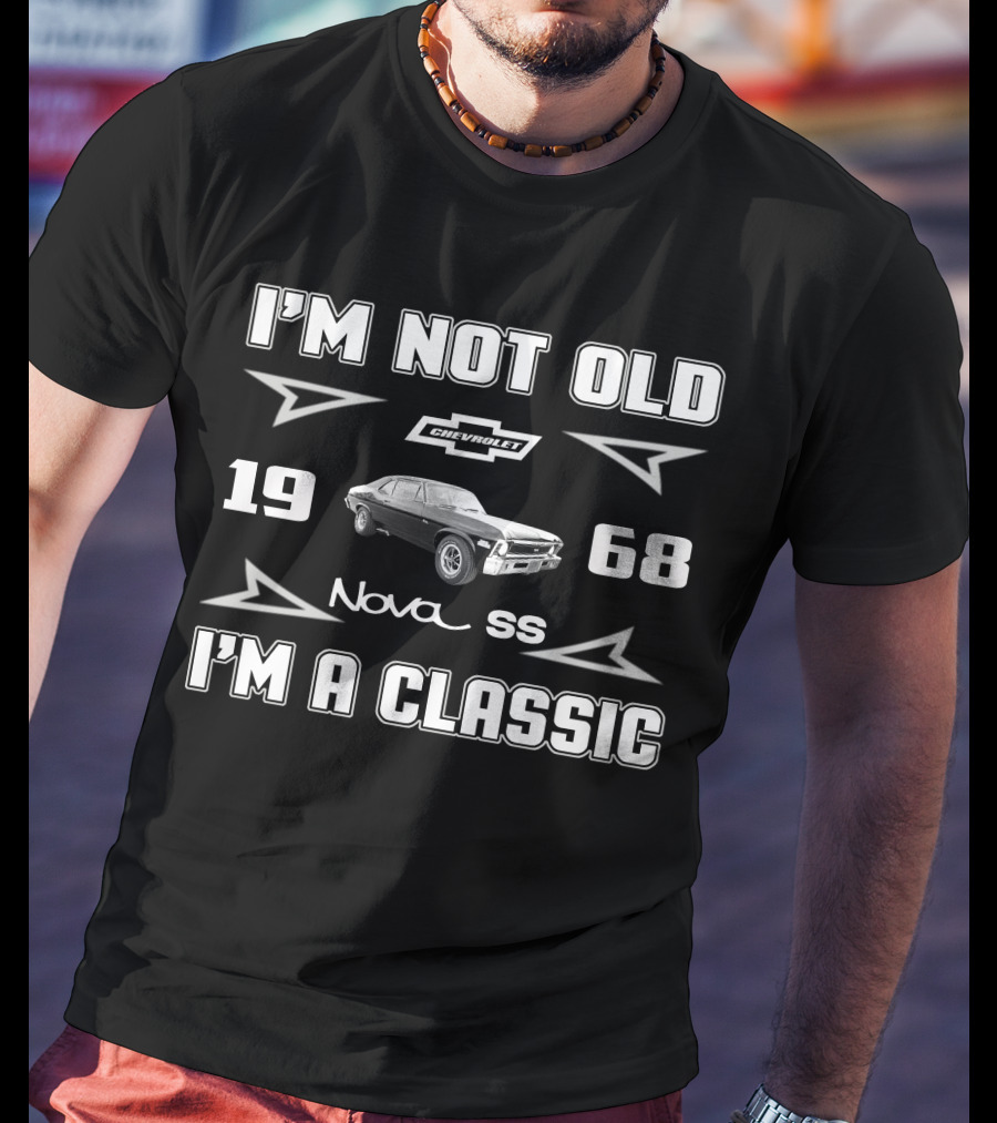 I'M NOT OLD 1968 Chevrolet Nova SS I'M A CLASSIC T-Shirt
