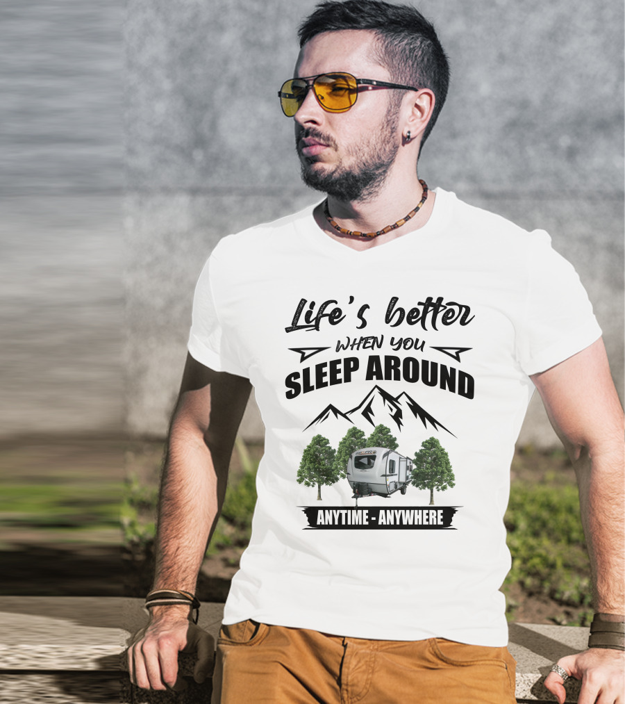 Life's Better When You Sleep Around Geo Pro Campers Anytime Anywhere T-Shirt