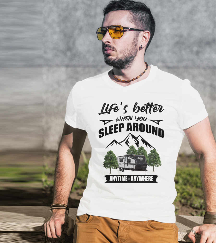 Life's Better When You Sleep Around Anytime Anywhere Grand Design Imagine XLS T-Shirt