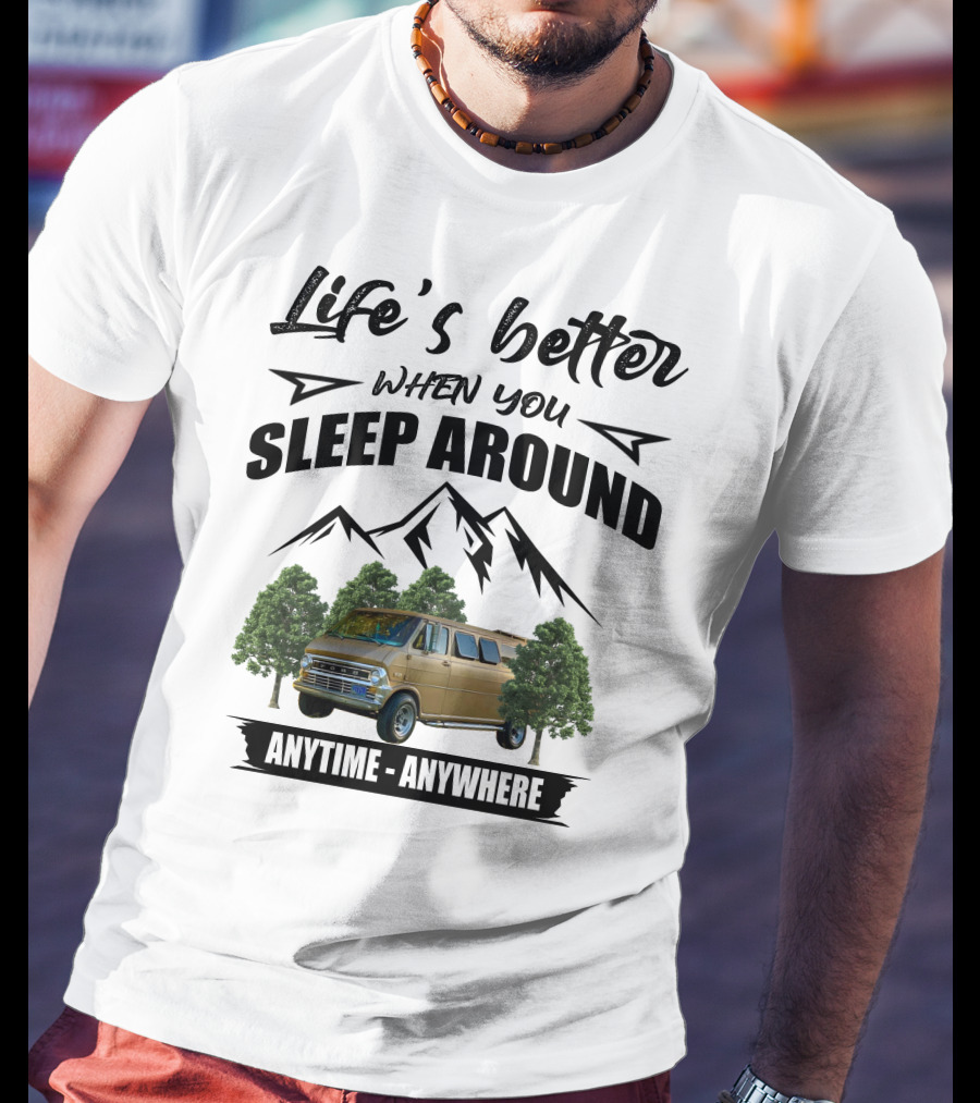 Life's Better When You Sleep Around Anytime Anywhere Ford Van Camping Mountains Trees T-Shirt
