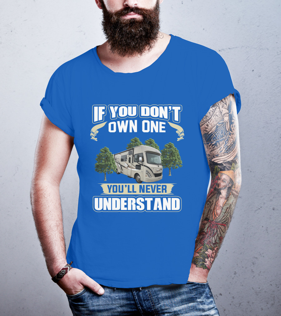 If You Don't Own One You'll Never Understand RV Trees T-Shirt
