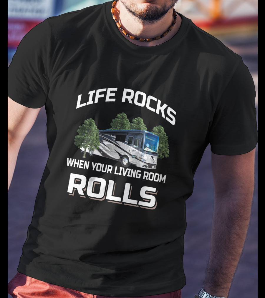 Life Rocks When Your Living Room Rolls Phaeton Rv Motorhome Camping Adventure T-Shirt
