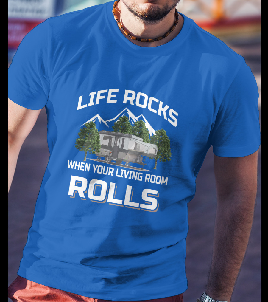 LIFE ROCKS WHEN YOUR LIVING ROOM ROLLS Pop Up Camper Adventure T-Shirt
