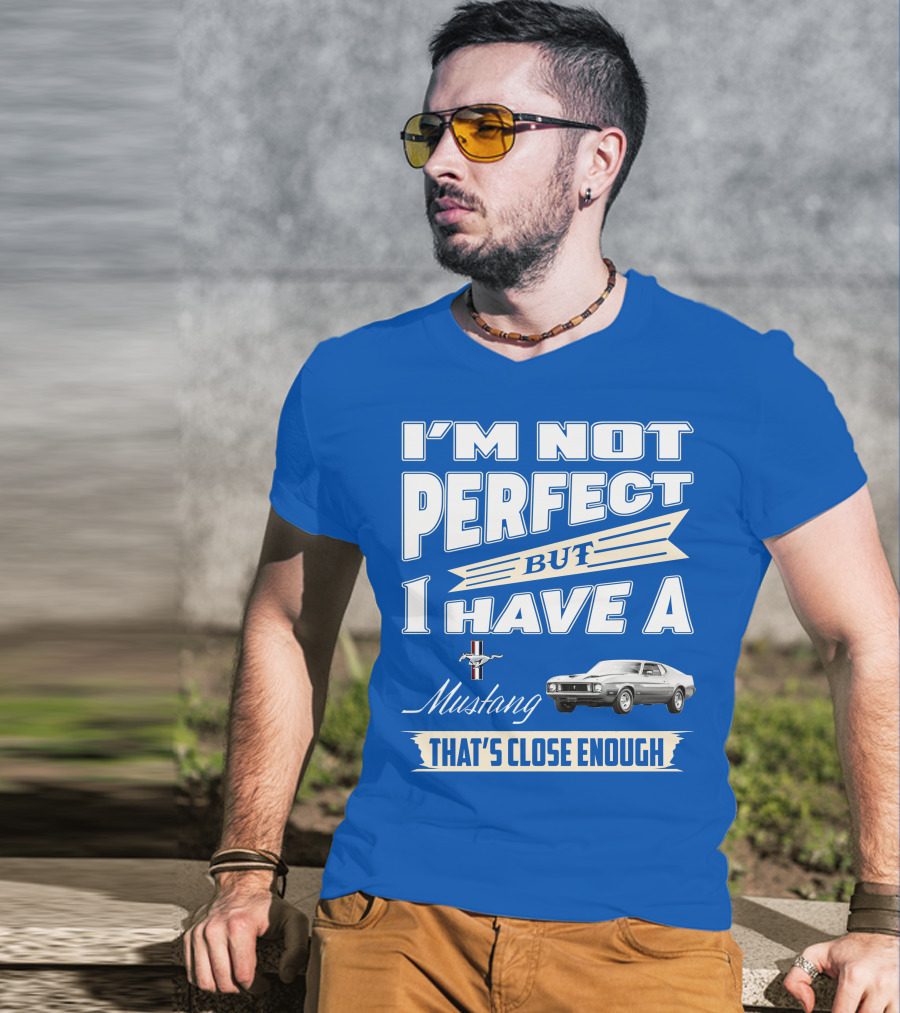 I'm Not Perfect But I Have A 1973 Mustang That's Close Enough T-Shirt