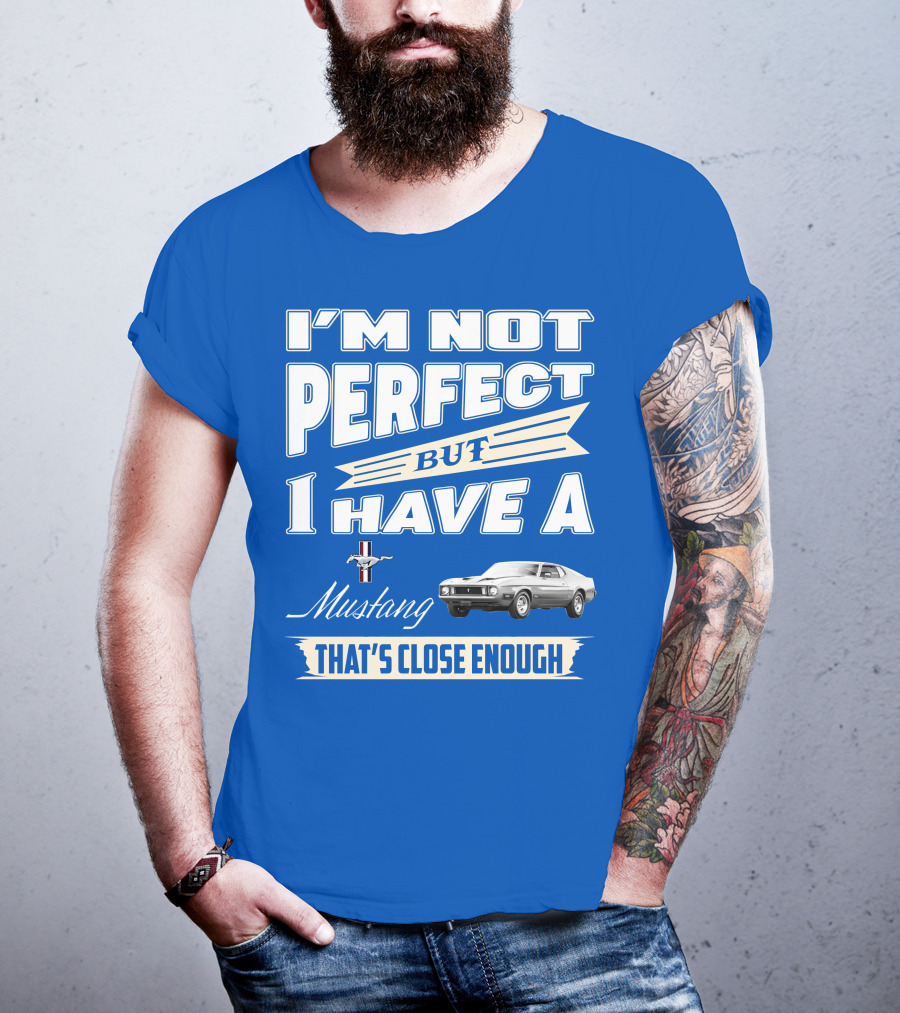 I'm Not Perfect But I Have A 1973 Mustang That's Close Enough T-Shirt