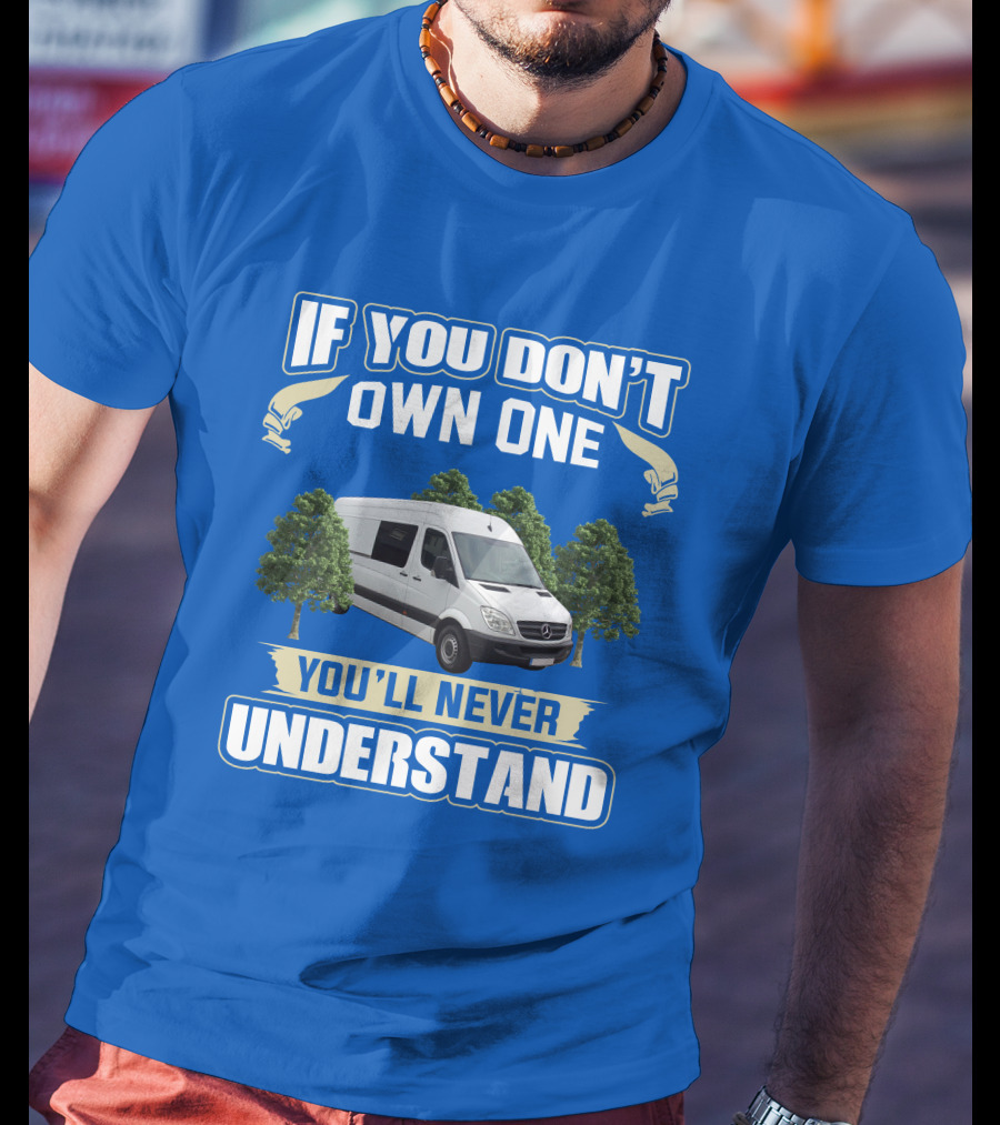 If You Don't Own One You'll Never Understand Sprinter Build T-Shirt